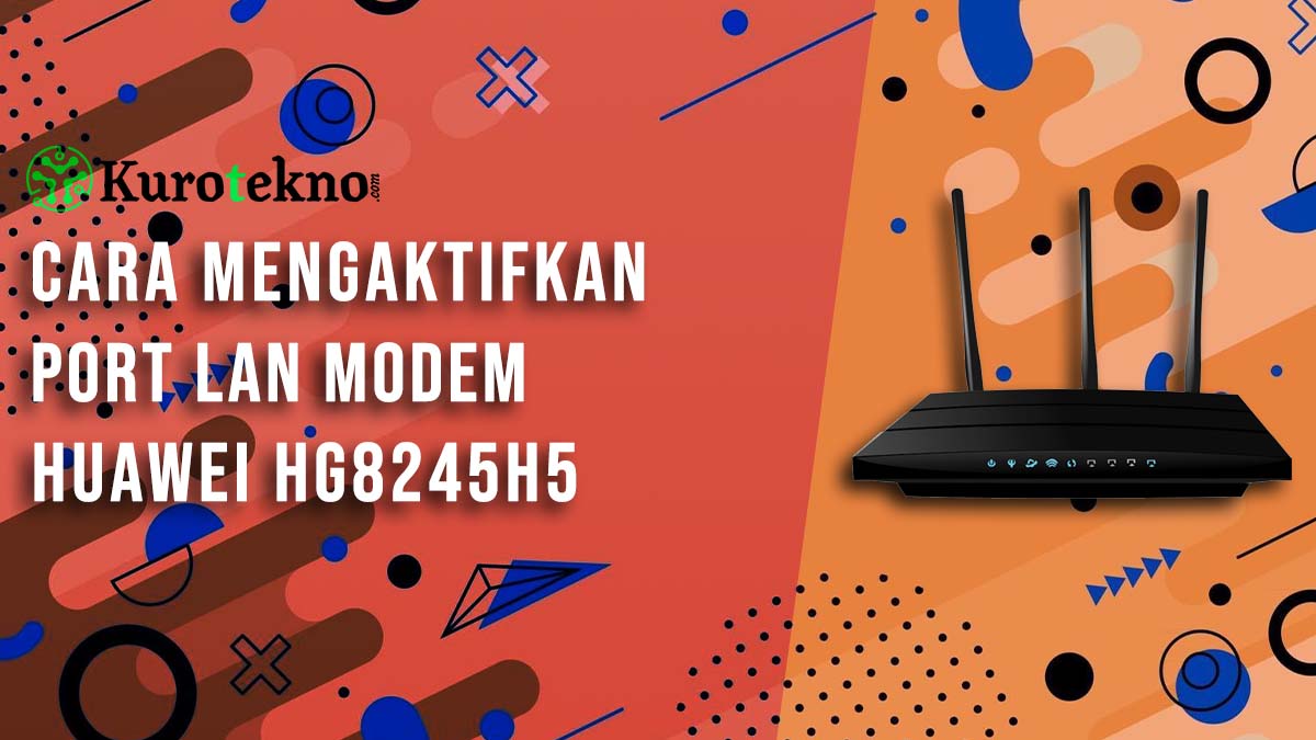 8 Cara Mengaktifkan Port Lan Modem Huawei Hg8245h5 2248