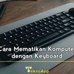 Cara Mematikan Komputer dengan Keyboard