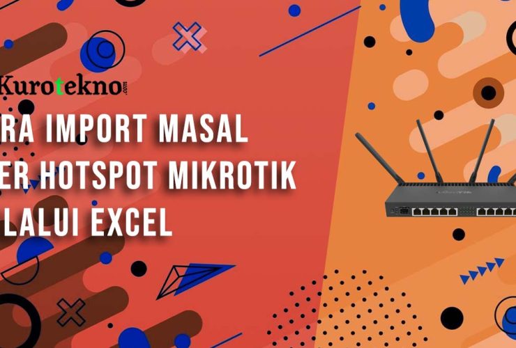 Cara Import Masal User Hotspot Mikrotik Melalui Excel