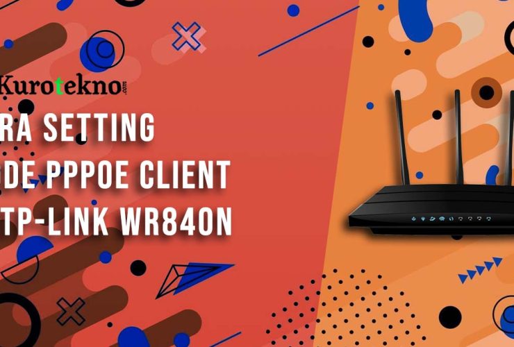 Cara Setting Mode PPPoE Client di TP-Link WR840N