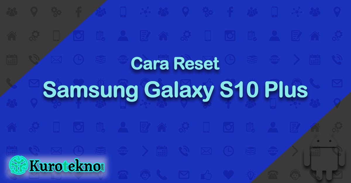 Cara Reset Samsung Galaxy S10 Plus