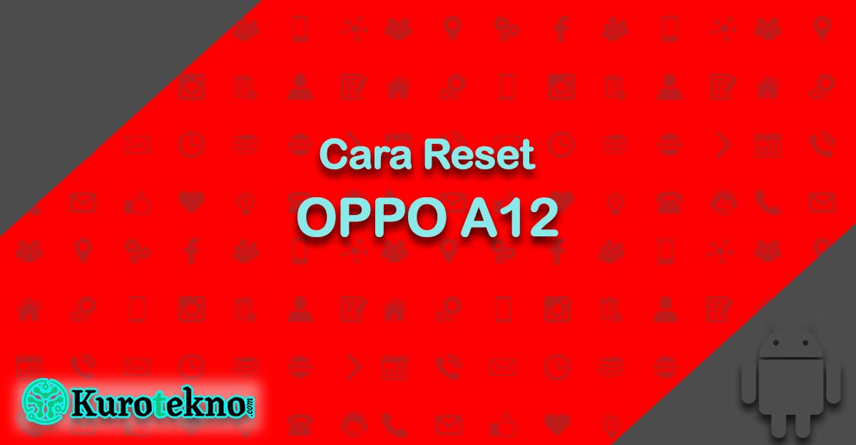 Cara Reset OPPO A12
