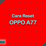 Cara Reset OPPO A77
