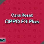 Cara Reset OPPO F3 Plus
