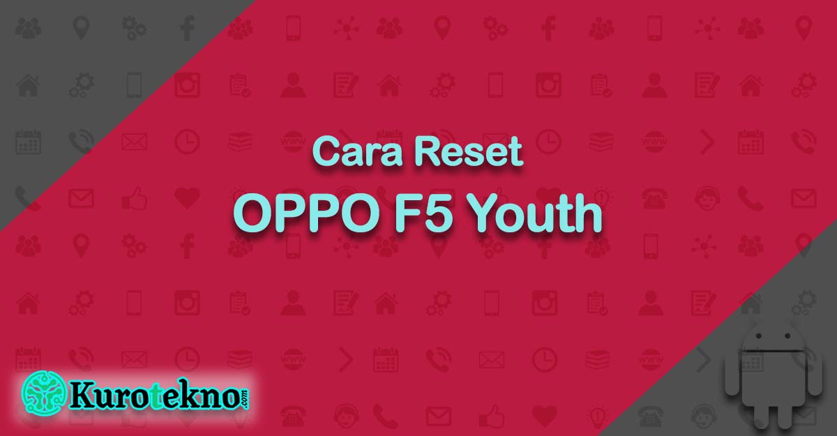 Cara Reset OPPO F5 Youth