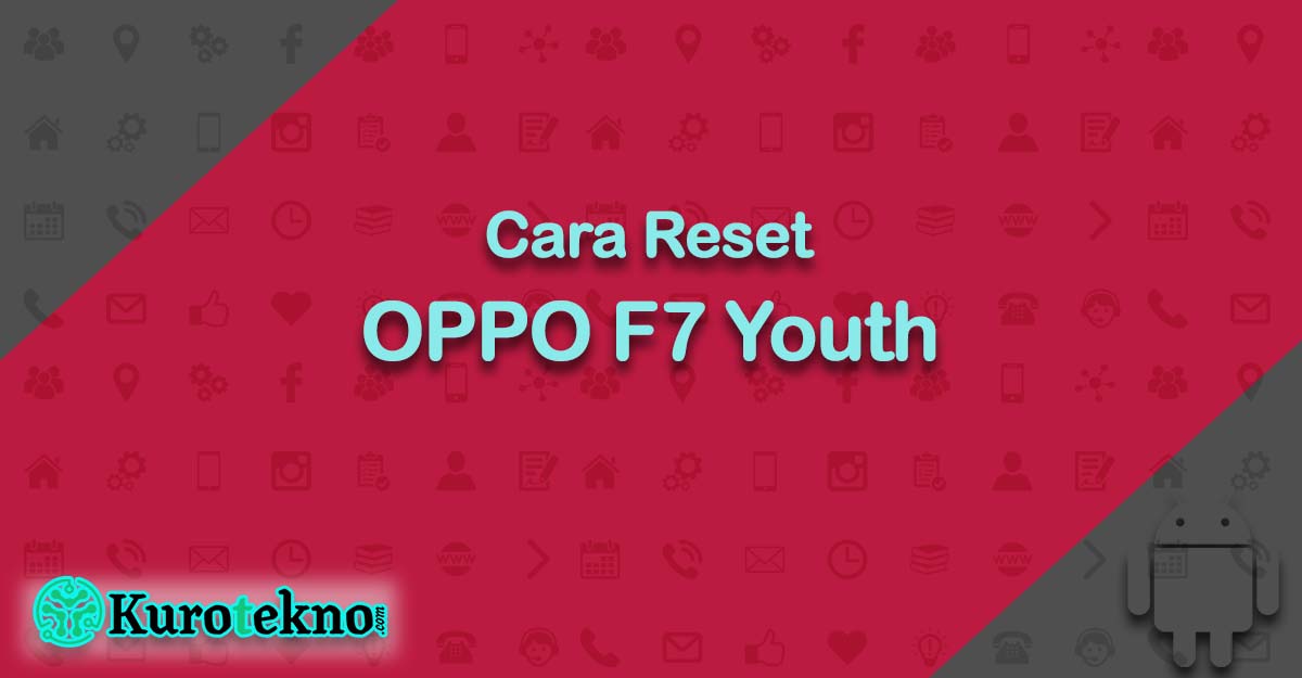 Cara Reset OPPO F7 Youth