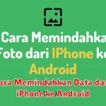 Cara Memindahkan Data dari iPhone ke Android