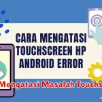 Cara Mengatasi Masalah Touchscreen