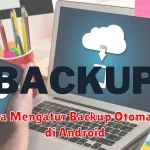 Cara Mengatur Backup Otomatis di Android