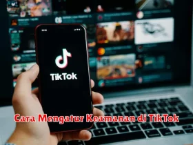 Cara Mengatur Keamanan di TikTok