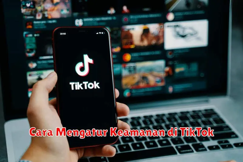 Cara Mengatur Keamanan di TikTok