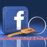 Cara Mengatur Privasi di Facebook