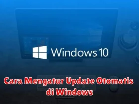 Cara Mengatur Update Otomatis di Windows