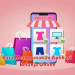 Cara Menggunakan Aplikasi Belanja Online