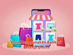 Cara Menggunakan Aplikasi Belanja Online