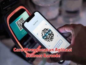 Cara Menggunakan Aplikasi Scanner Barcode