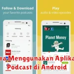 Cara Menggunakan Aplikasi Podcast di Android