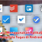 Cara Menggunakan Aplikasi Pengelola Tugas di Android