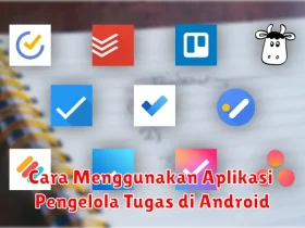 Cara Menggunakan Aplikasi Pengelola Tugas di Android