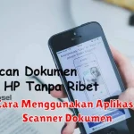 Cara Menggunakan Aplikasi Scanner Dokumen