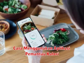 Cara Menggunakan Aplikasi Pemantau Kalori