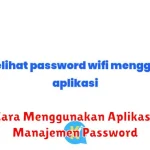 Cara Menggunakan Aplikasi Manajemen Password