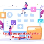 Cara Menggunakan Aplikasi Manajemen File