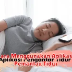 Cara Menggunakan Aplikasi Pemantau Tidur