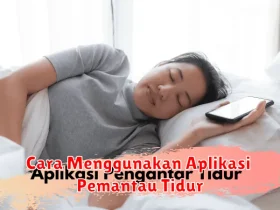 Cara Menggunakan Aplikasi Pemantau Tidur