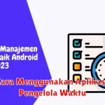 Cara Menggunakan Aplikasi Pengelola Waktu