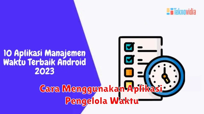 Cara Menggunakan Aplikasi Pengelola Waktu