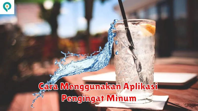 Cara Menggunakan Aplikasi Pengingat Minum