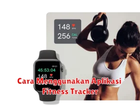 Cara Menggunakan Aplikasi Fitness Tracker