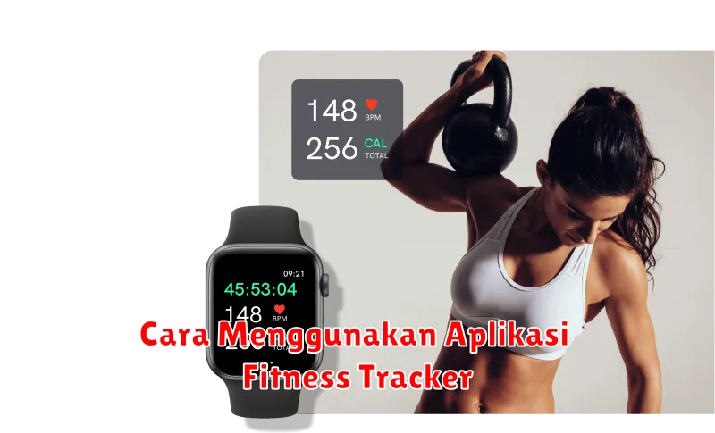 Cara Menggunakan Aplikasi Fitness Tracker