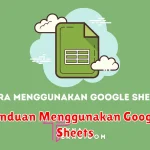 Panduan Menggunakan Google Sheets