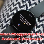 Panduan Menggunakan Google Assistant di Smartwatch