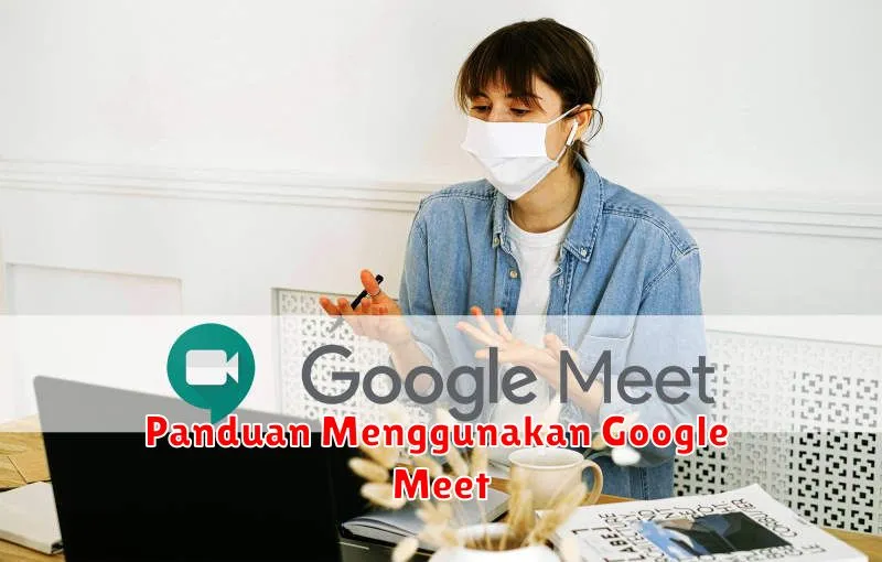 Panduan Menggunakan Google Meet