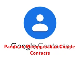 Panduan Menggunakan Google Contacts