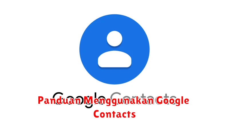 Panduan Menggunakan Google Contacts