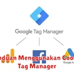 Panduan Menggunakan Google Tag Manager