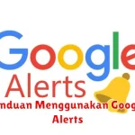 Panduan Menggunakan Google Alerts