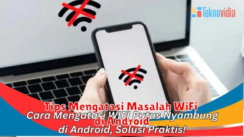 Tips Mengatasi Masalah WiFi di Android