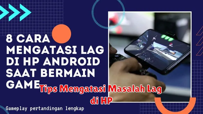 Tips Mengatasi Masalah Lag di HP