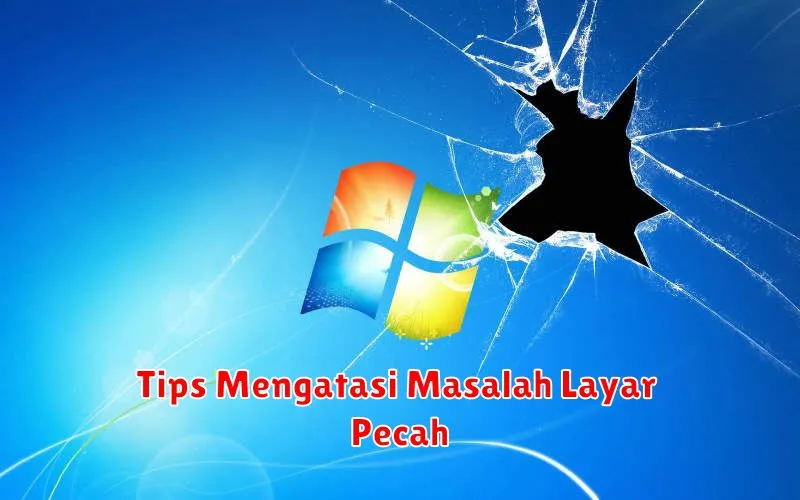 Tips Mengatasi Masalah Layar Pecah