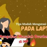 Tips Mengatasi Masalah Overheating di HP