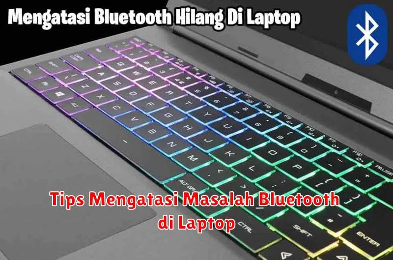 Tips Mengatasi Masalah Bluetooth di Laptop