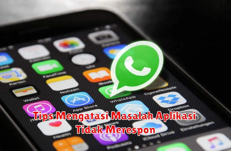 Tips Mengatasi Masalah Aplikasi Tidak Merespon