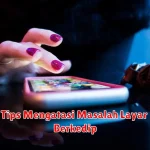 Tips Mengatasi Masalah Layar Berkedip