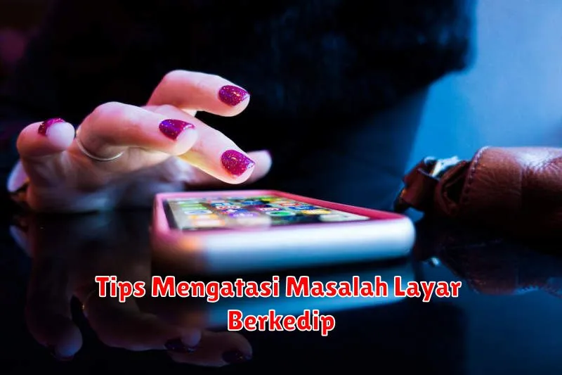 Tips Mengatasi Masalah Layar Berkedip