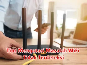 Tips Mengatasi Masalah WiFi Tidak Terdeteksi